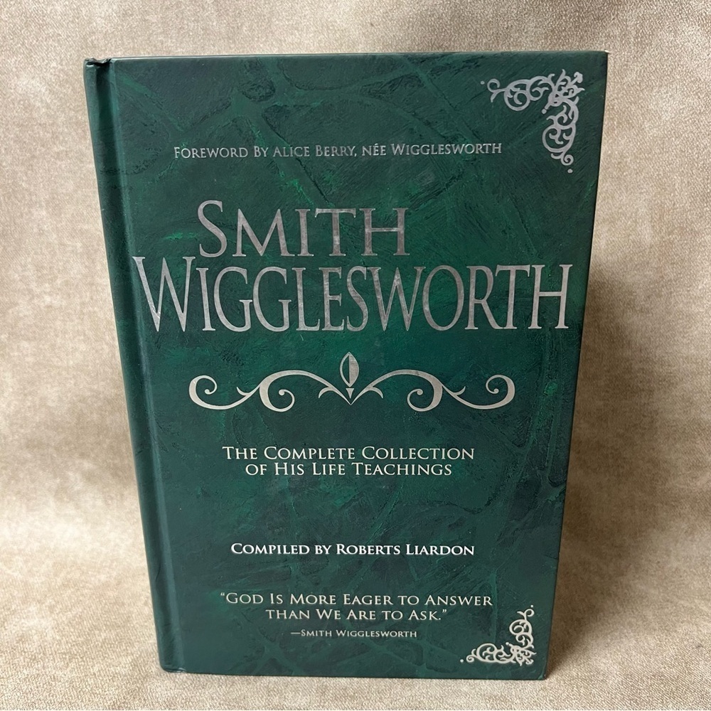 Smith Wigglesworth: The Complete Collection of His Life Teachings